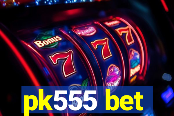 pk555 bet